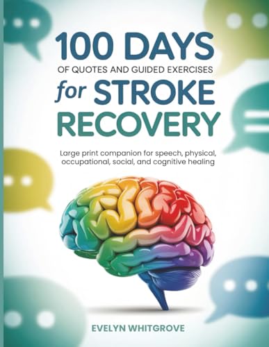 100 Days of Quotes and Guided Exercises for Stroke Recovery: Large print companion for speech, physical, occupational, social, and cognitive healing