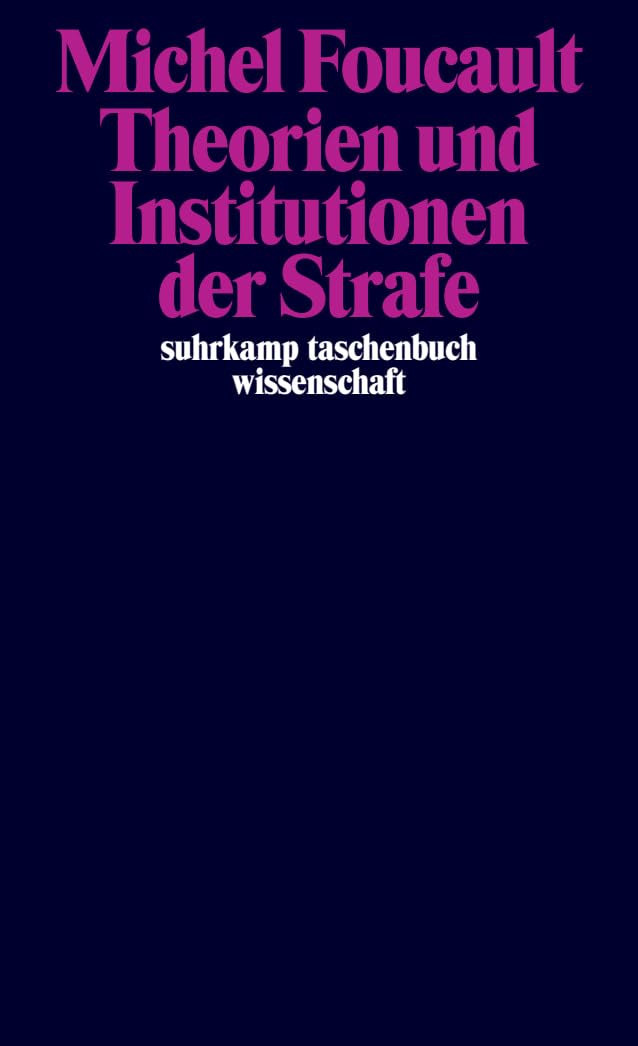 Theorien und Institutionen der Strafe: Vorlesungen am Collège de France 1971-1972 (suhrkamp taschenbuch wissenschaft)