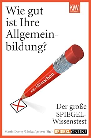 Wie gut ist Ihre Allgemeinbildung?: Der große SPIEGEL-Wissenstest zum Mitmachen (German Edition)