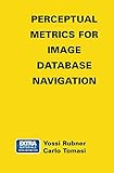 Perceptual Metrics for Image Database Navigation (The Springer International Series in Engineering and Computer Science, 594)