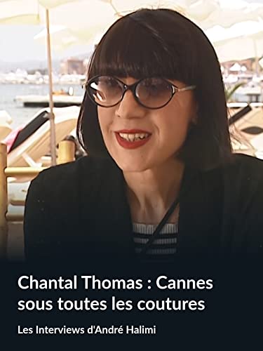 Chantal Thomas : Cannes sous toutes les coutures (Les Interviews d'André Halimi)