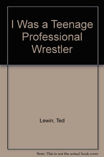 I Was a Teenage Professional Wrestler 0606064885 Book Cover