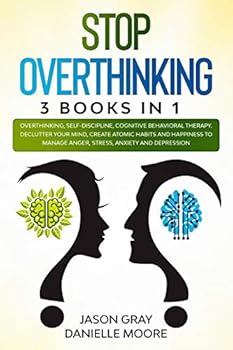 Paperback Stop Overthinking: 3 Books In 1: Overthinking, Self-Discipline, Cognitive Behavioral Therapy. Declutter Your Mind, Create Atomic Habits a Book
