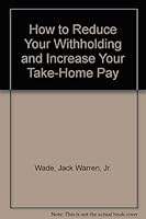 How to Reduce Your Withholding and Increase Your Take-Home Pay 0020088604 Book Cover