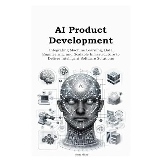 AI Product Development: Integrating Machine Learning, Data Engineering, and Scalable Infrastructure to Deliver Intelligent Software Solutions