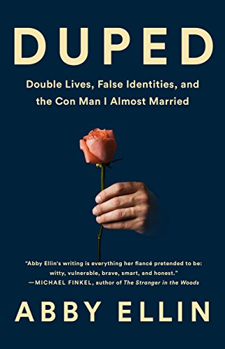Duped: Double Lives, False Identities, and the Con Man I Almost Married