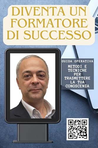 Diventa un formatore di successo: Guida operativa pratica con metodi e tecniche per la trasmissione