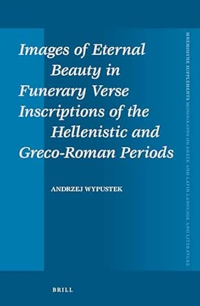 Images of Eternal Beauty in Funerary Verse Inscriptions of the Hellenistic and Greco-Roman Periods: 352 Bilingual Edition book cover