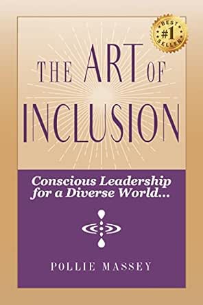 The Art of Inclusion: Conscious Leadership for a Diverse World