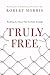 Truly Free: Breaking the Snares That So Easily Entangle