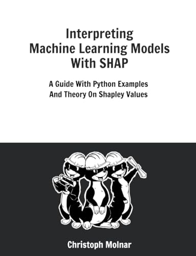 Interpreting Machine Learning Models With Shap: A Guide With Python Examples And Theory On Shapley Values