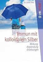 Immun mit kolloidalem Silber: Wirkung, Anwendung, Erfahrungen 386731117X Book Cover