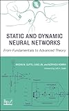 Static and Dynamic Neural Networks: From Fundamentals to Advanced Theory