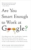 Are You Smart Enough to Work at Google?: Trick Questions, Zen-like Riddles, Insanely Difficult Puzzles, and Other Devious Interviewing Techniques You Need ... to Get a Job Anywhere in the New Economy