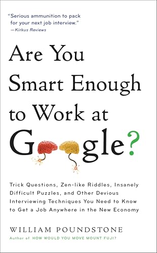 Are You Smart Enough to Work at Google?: Trick Questions, Zen-like Riddles, Insanely Difficult Puzzles, and Other Devious Interviewing Techniques You Need ... to Get a Job Anywhere in the New Economy