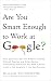 Are You Smart Enough to Work at Google?: Trick Questions, Zen-like Riddles, Insanely Difficult Puzzles, and Other Devious Interviewing Techniques You Need ... to Get a Job Anywhere in the New Economy