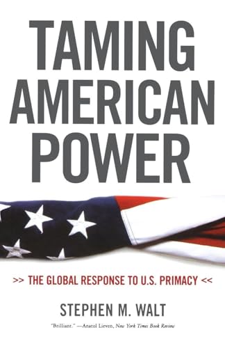 Taming American Power: The Global Response to U.S. Primacy