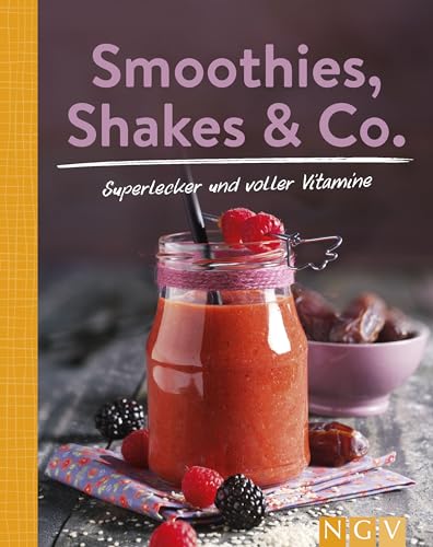 Smoothies, Shakes & Co.: Mehr als 85 bunte Powerdrinks für den täglichen Frischekick