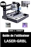  Guide de l\'utilisateur Laser-GRBL 2026: Manuel de formation étape par étape pour maîtriser les fonctions essentielles grâce à des conseils et astuces d\'experts pour débutants et seniors