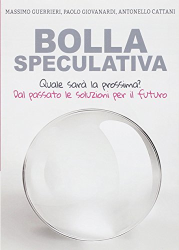 Bolla speculativa. Quale sarà la prossima? Dal passato le soluzioni per il futuro