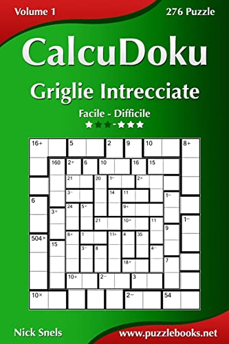 CalcuDoku Griglie Intrecciate - Da Facile a Difficile - Volume 1 - 276 Puzzle (Italian Edition)