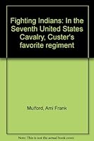 Fighting Indians: In the Seventh United States Cavalry, Custer's favorite regiment B0006CAVX8 Book Cover