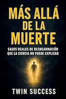 Más Allá de la Muerte: Casos Reales de Reencarnación que la Ciencia No Puede Explicar B0G2JLHHST Book Cover