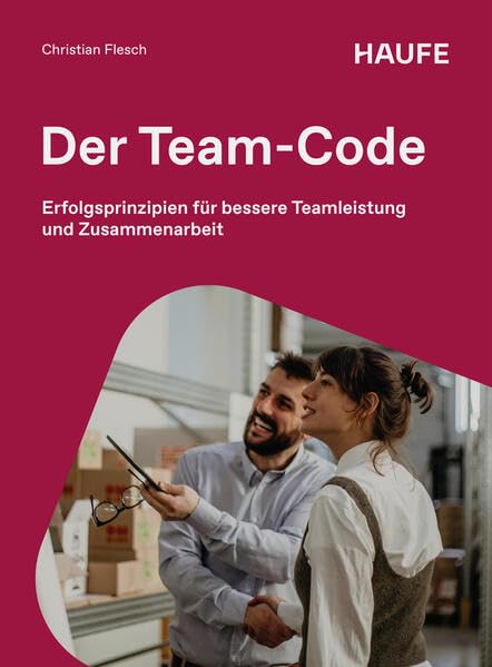 Der Team-Code: Erfolgsprinzipien für bessere Teamleistung und Zusammenarbeit (Haufe Fachbuch)