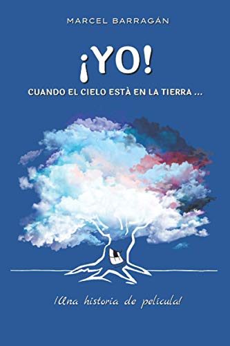 ¡YO! Cuando el cielo está en la tierra... (Spanish Edition)