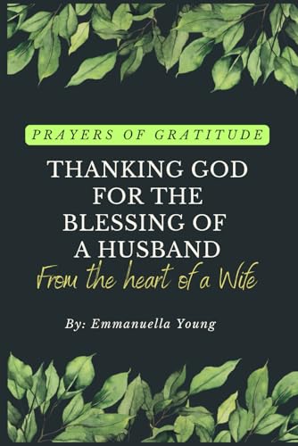 Prayers of Gratitude Thanking God for the Blessing of a Husband: From the Heart of a Wife