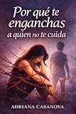  Por qué te enganchas a quien no te cuida: Cómo romper el enganche emocional y aprender a elegir relaciones que sí te cuidan (Dependencia emocional: aprender ... a soltar, cuidarte y volver a ti nº 3)