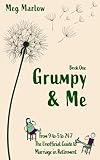 Grumpy & Me: From 9-to-5 to 24-7: The Unofficial Guide to Marriage in Retirement (The Adventures of Grumpy & Me Book 1)