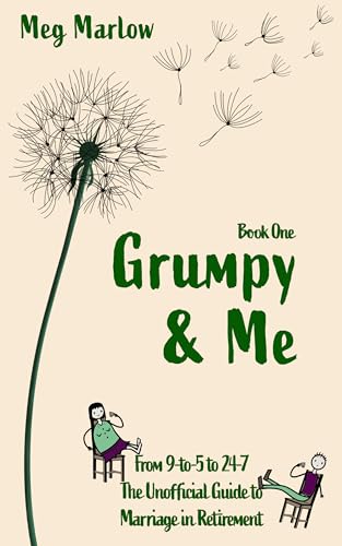 Grumpy & Me: From 9-to-5 to 24-7: The Unofficial Guide to Marriage in Retirement (The Adventures of Grumpy & Me Book 1)