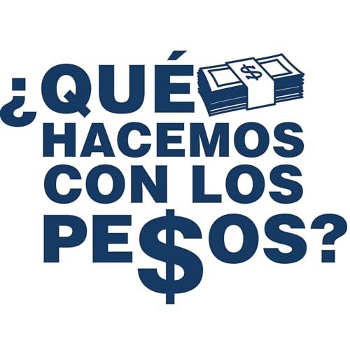 # 18 Qu&eacute; hacemos con los Pesos - Episodio 18 Podcast Por  arte de portada