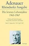  Adenauer - Die letzten Lebensjahre 1963-1967: Briefe und Aufzeichnungen. Gespräche, Interviews, Reden. Band I: Oktober 1963 - September 1965, Band II: ... - April 1967 (Adenauer Rhöndorfer Ausgabe)