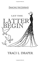 Dancing The Journey: Let the Latter Begin 1945456639 Book Cover