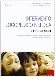 Intervento logopedico nei DSA. La dislessia. Diagnosi e trattamento secondo le raccomandazioni della Consensus Conference