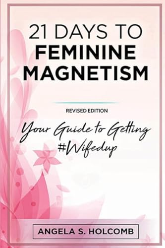 21 Days to Feminine Magnetism: Your Guide to Getting #Wifedup
