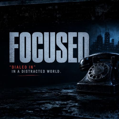 Focused - "Dialed In" in a Distracted World