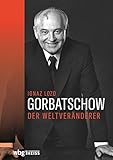  Gorbatschow: Der Weltveränderer