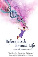 Before Birth, Beyond Life : A Muslim Mother's Ode 1797076345 Book Cover