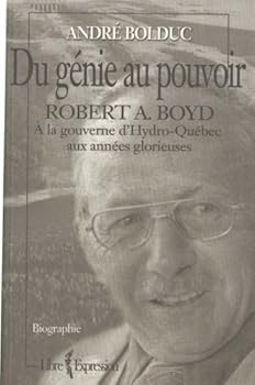Paperback Du ge´nie au pouvoir: Robert A. Boyd a` la gouverne d'Hydro-Que´bec aux anne´es glorieuses (French Edition) [French] Book