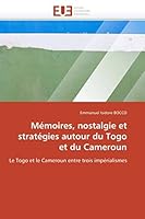 Ma(c)Moires, Nostalgie Et Strata(c)Gies Autour Du Togo Et Du Cameroun 6131552096 Book Cover