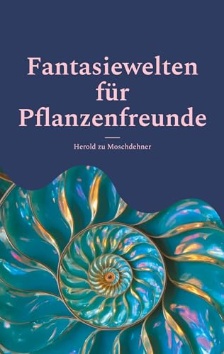 Fantasiewelten für Pflanzenfreunde: Ein Bildband