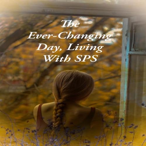 Episode:7 The Ever-Changing Day, Living with SPS