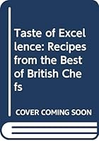 A Taste Of Excellence: Recipes From The Best Of British Chefts 0004112547 Book Cover