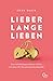 Produktbild Lieber lange lieben: Eine Scheidungsanwältin erklärt, wie man die Beziehung lebendig hält