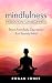 Mindfulness: Meditation For Beginners - Stress Free Body, Depression And Anxiety Relief (How To Meditate, Anxiety Relief, Stress Free, Depression Relief, Inner Peace, Happiness)