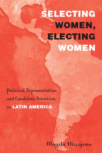 Buy Selecting Women, Electing Women: Political Representation and Candidate Selection in Latin America — BookShops.in