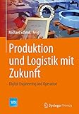 Produktion und Logistik mit Zukunft: Digital Engineering and Operation (VDI-Buch) - Herausgeber: Michael Schenk 